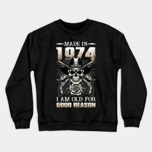 Made In 1974 I'm Old For Good Reason Crewneck Sweatshirt